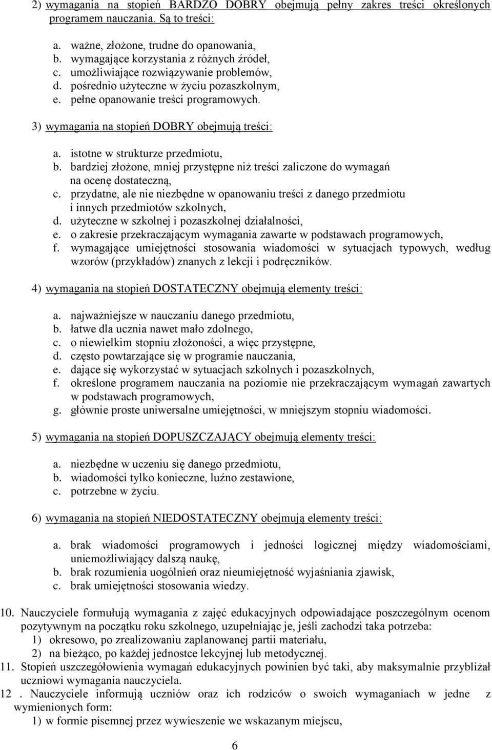 istotne w strukturze przedmiotu, b. bardziej złożone, mniej przystępne niż treści zaliczone do wymagań na ocenę dostateczną, c.