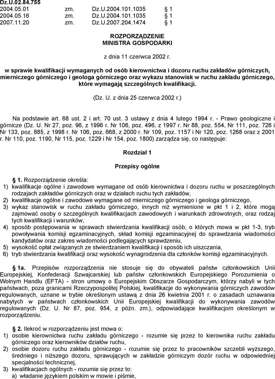 szczególnych kwalifikacji. (Dz. U. z dnia 25 czerwca 2002 r.) Na podstawie art. 68 ust. 2 i art. 70 ust. 3 ustawy z dnia 4 lutego 1994 r. - Prawo geologiczne i górnicze (Dz. U. Nr 27, poz.