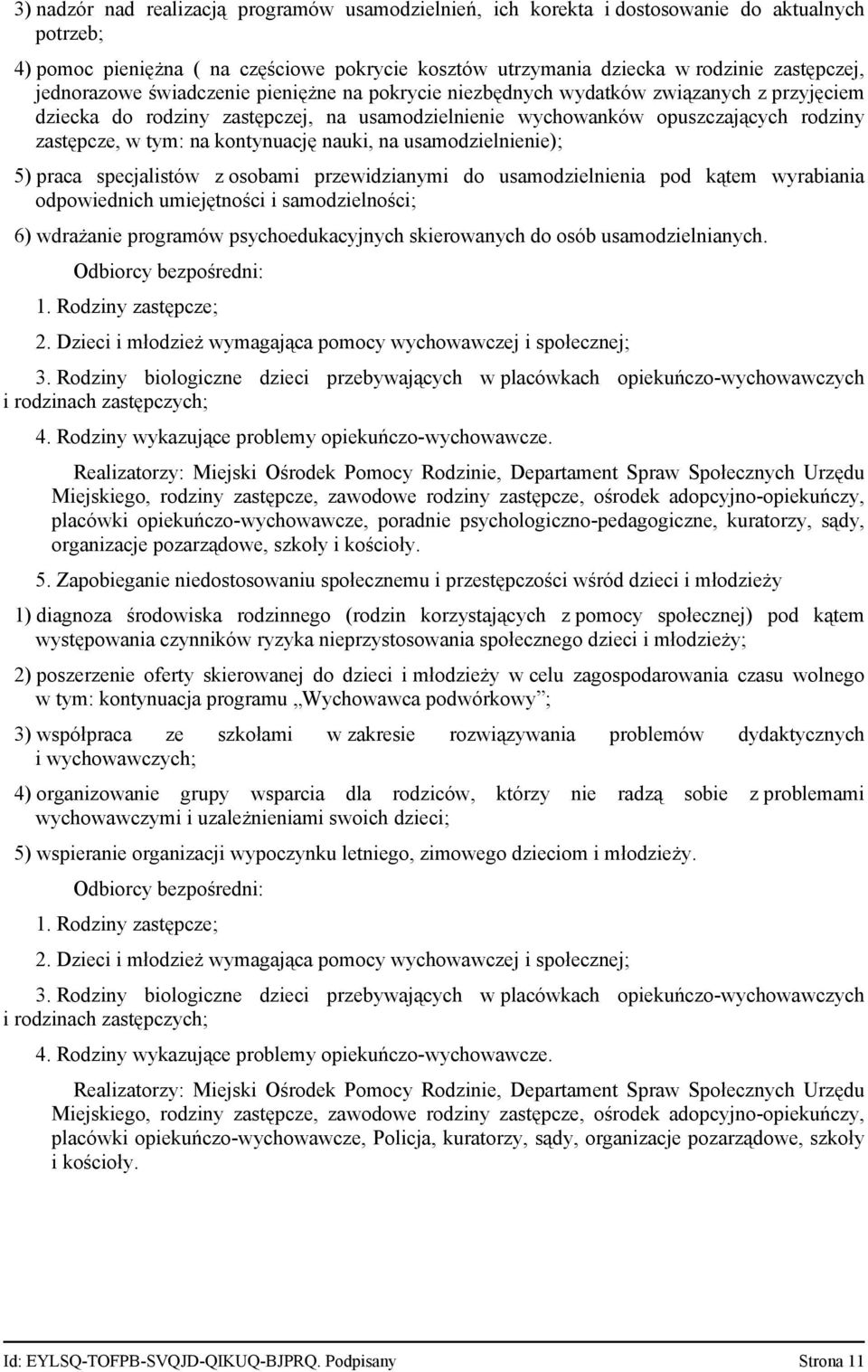 kontynuację nauki, na usamodzielnienie); 5) praca specjalistów z osobami przewidzianymi do usamodzielnienia pod kątem wyrabiania odpowiednich umiejętności i samodzielności; 6) wdrażanie programów