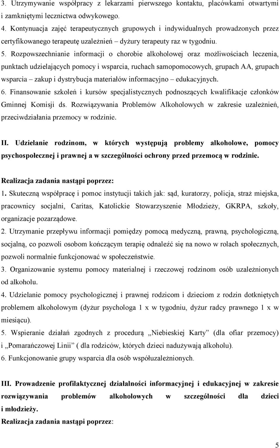 Rozpowszechnianie informacji o chorobie alkoholowej oraz możliwościach leczenia, punktach udzielających pomocy i wsparcia, ruchach samopomocowych, grupach AA, grupach wsparcia zakup i dystrybucja