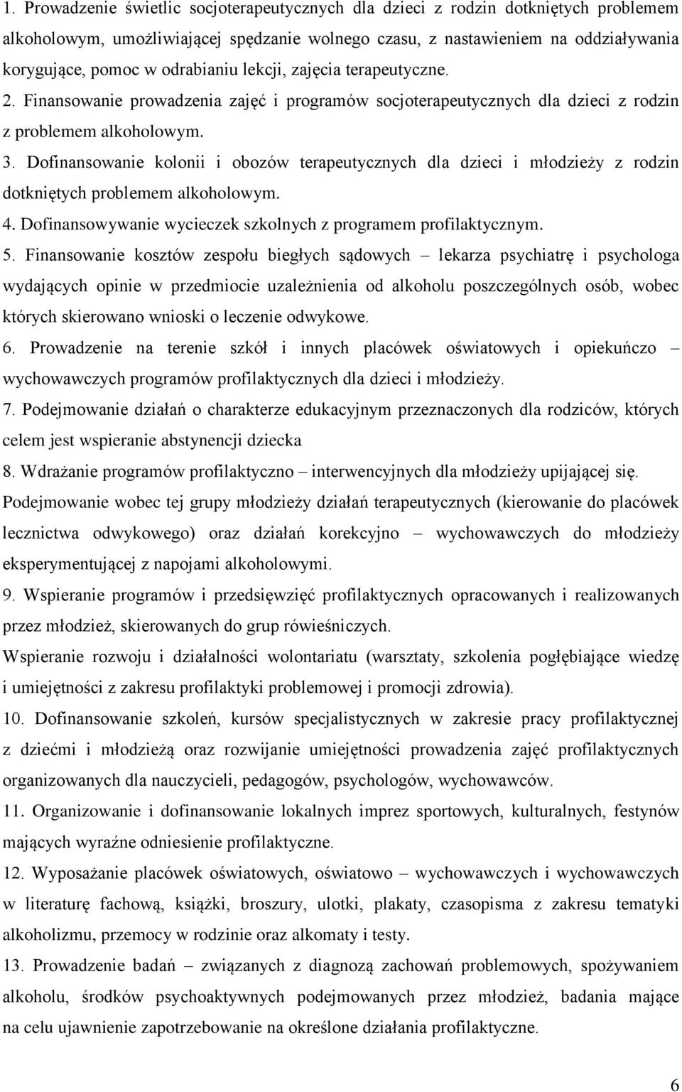 Dofinansowanie kolonii i obozów terapeutycznych dla dzieci i młodzieży z rodzin dotkniętych problemem alkoholowym. 4. Dofinansowywanie wycieczek szkolnych z programem profilaktycznym. 5.