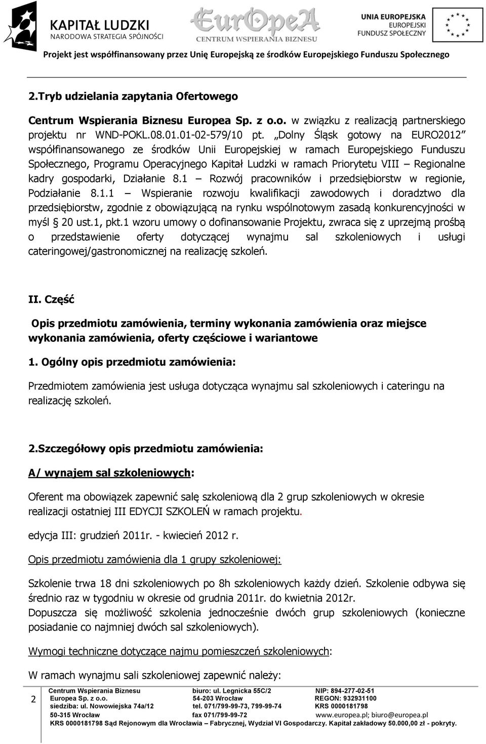 kadry gospodarki, Działanie 8.1 Rozwój pracowników i przedsiębiorstw w regionie, Podziałanie 8.1.1 Wspieranie rozwoju kwalifikacji zawodowych i doradztwo dla przedsiębiorstw, zgodnie z obowiązującą na rynku wspólnotowym zasadą konkurencyjności w myśl 20 ust.