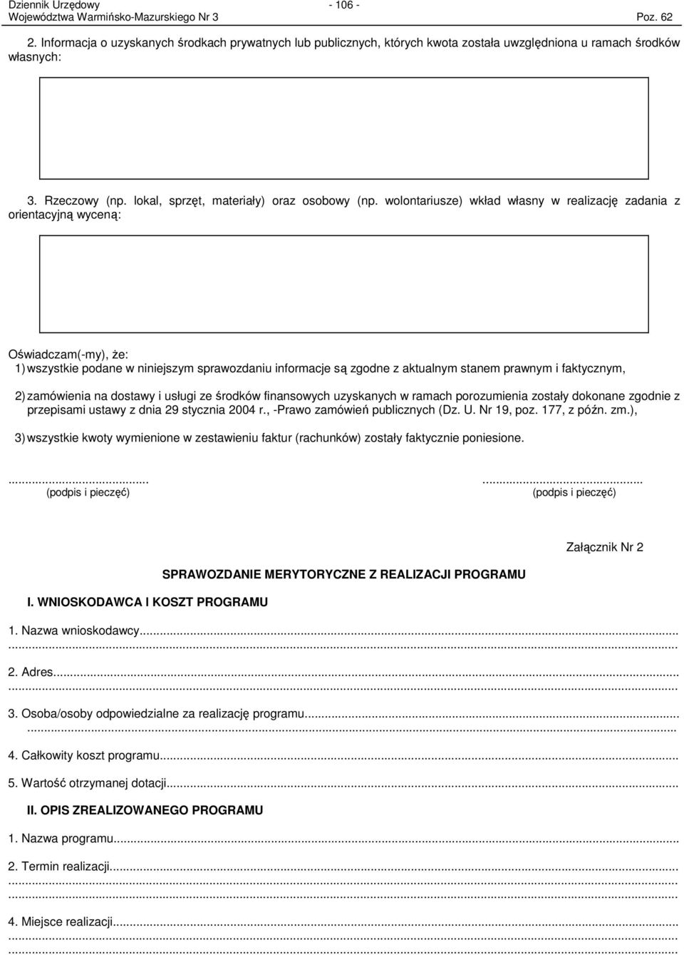 wolontariusze) wkład własny w realizację zadania z orientacyjną wyceną: Oświadczam(-my), Ŝe: 1) wszystkie podane w niniejszym sprawozdaniu informacje są zgodne z aktualnym stanem prawnym i