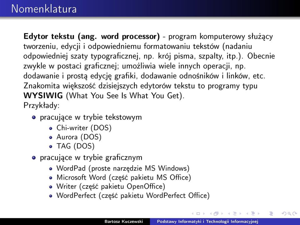 dodawanie i prost edycj graki, dodawanie odno±ników i linków, etc. Znakomita wi kszo± dzisiejszych edytorów tekstu to programy typu WYSIWIG (What You See Is What You Get).