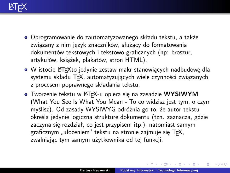 Tworzenie tekstu w LATEX-u opiera si na zasadzie WYSIWYM (What You See Is What You Mean - To co widzisz jest tym, o czym my±lisz).