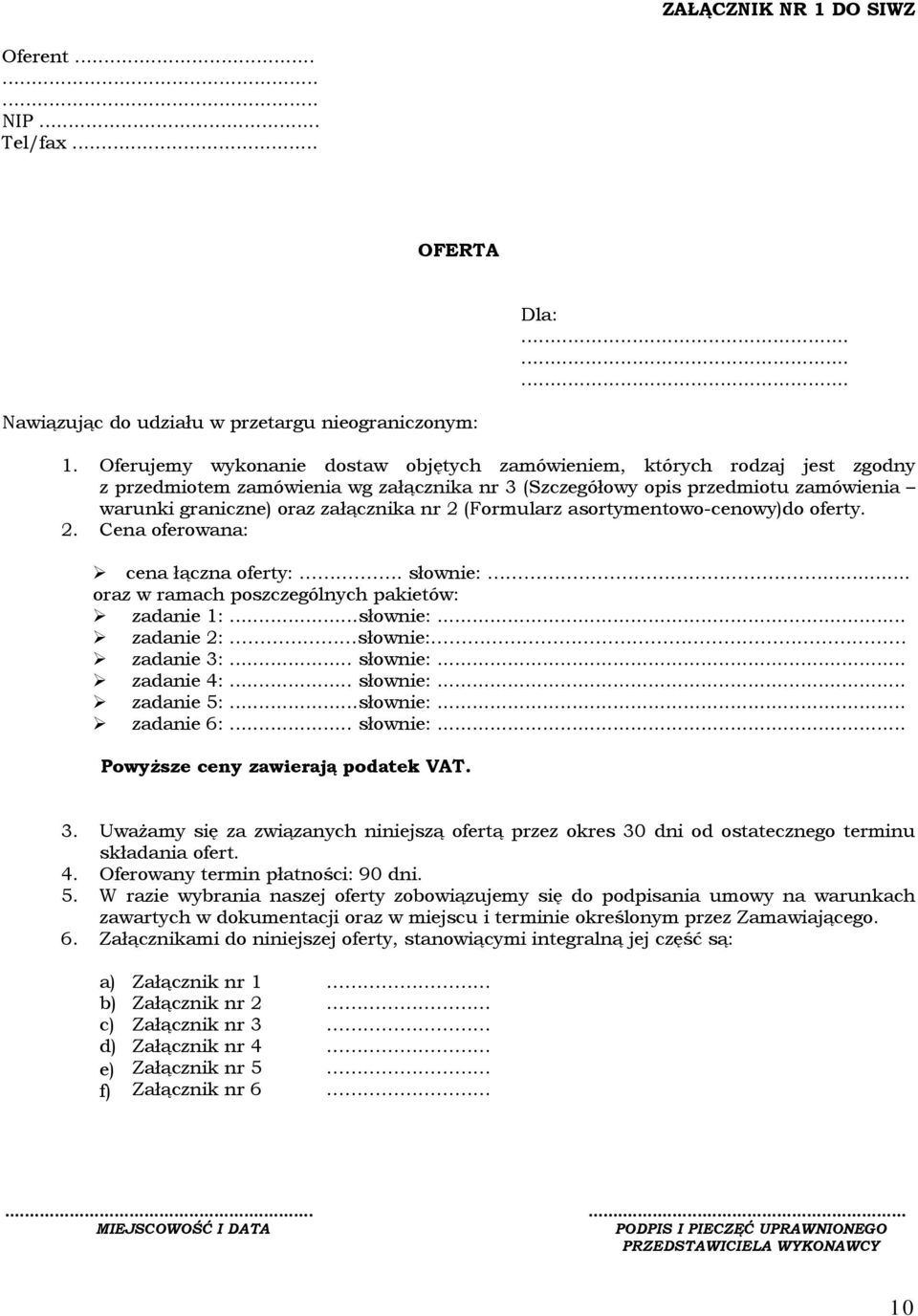 (Formularz asortymentowo-cenowy)do oferty. 2. oferowana: cena łączna oferty:.. słownie:... oraz w ramach poszczególnych pakietów: zadanie 1:...słownie:... zadanie 2: słownie: zadanie 3:... słownie:... zadanie 4:.