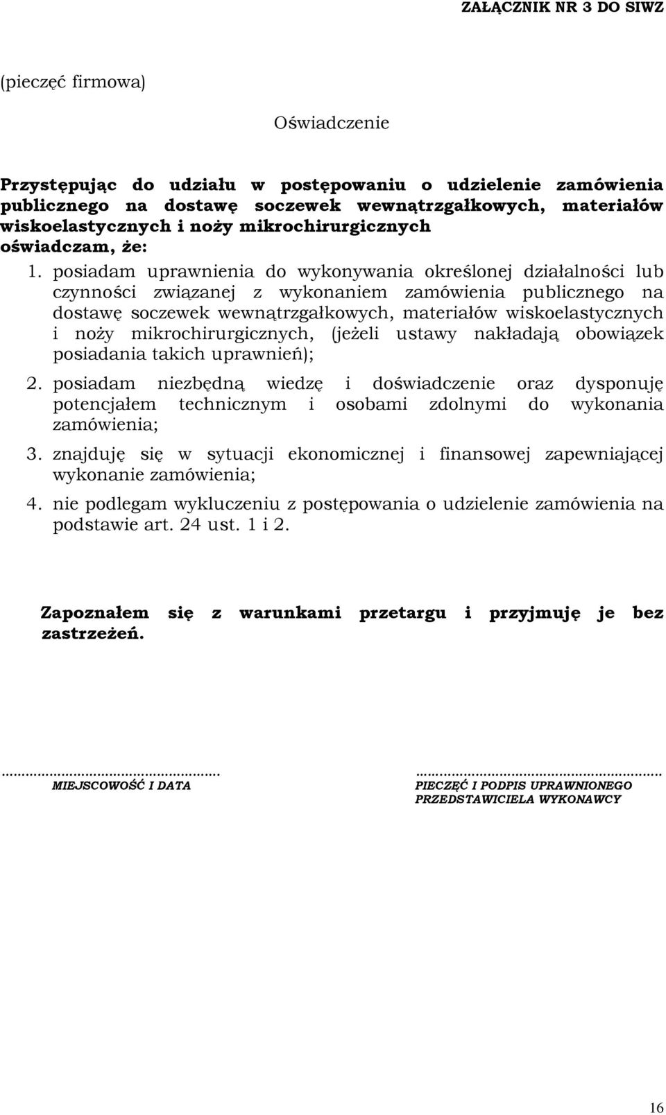 posiadam uprawnienia do wykonywania określonej działalności lub czynności związanej z wykonaniem zamówienia publicznego na dostawę soczewek wewnątrzgałkowych, materiałów wiskoelastycznych i noży