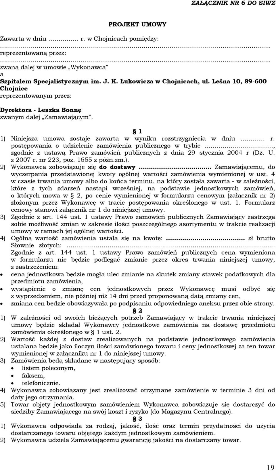 postępowania o udzielenie zamówienia publicznego w trybie., zgodnie z ustawą Prawo zamówień publicznych z dnia 29 stycznia 2004 r (Dz. U. z 2007 r. nr 223, poz. 1655 z późn.zm.).