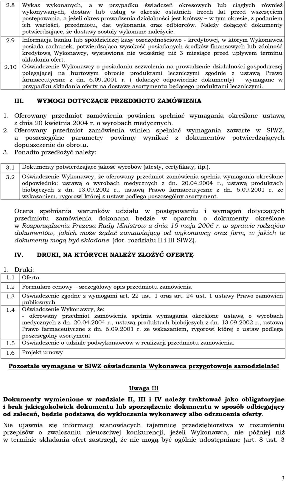 9 Informacja banku lub spółdzielczej kasy oszczędnościowo - kredytowej, w którym Wykonawca posiada rachunek, potwierdzająca wysokość posiadanych środków finansowych lub zdolność kredytową Wykonawcy,