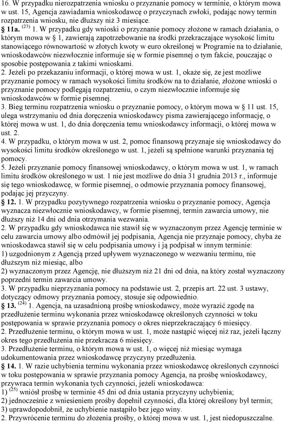 W przypadku gdy wnioski o przyznanie pomocy złożone w ramach działania, o którym mowa w 1, zawierają zapotrzebowanie na środki przekraczające wysokość limitu stanowiącego równowartość w złotych kwoty
