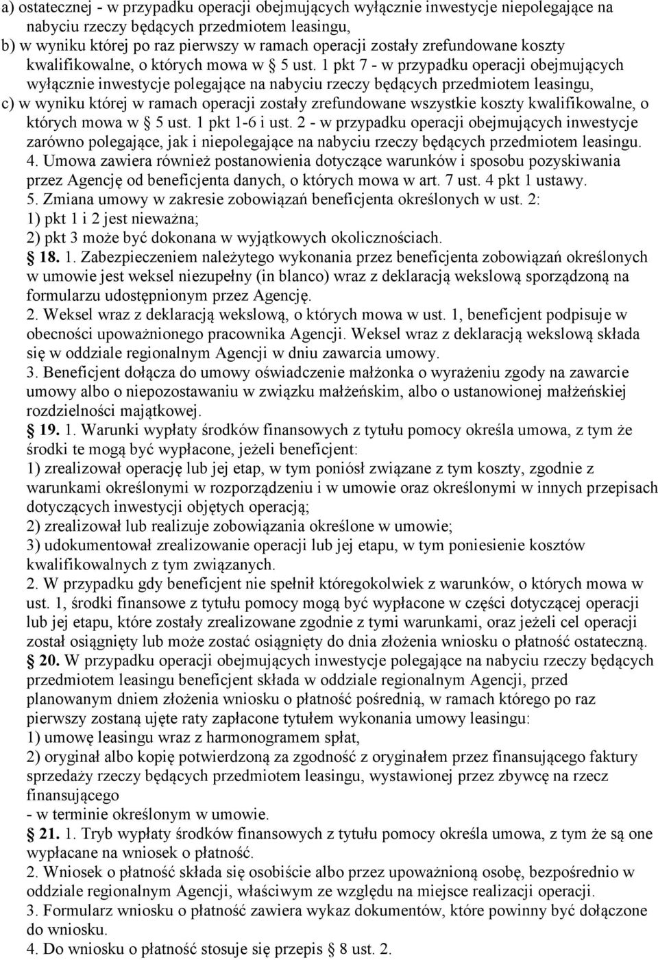 1 pkt 7 - w przypadku operacji obejmujących wyłącznie inwestycje polegające na nabyciu rzeczy będących przedmiotem leasingu, c) w wyniku której w ramach operacji zostały zrefundowane wszystkie koszty