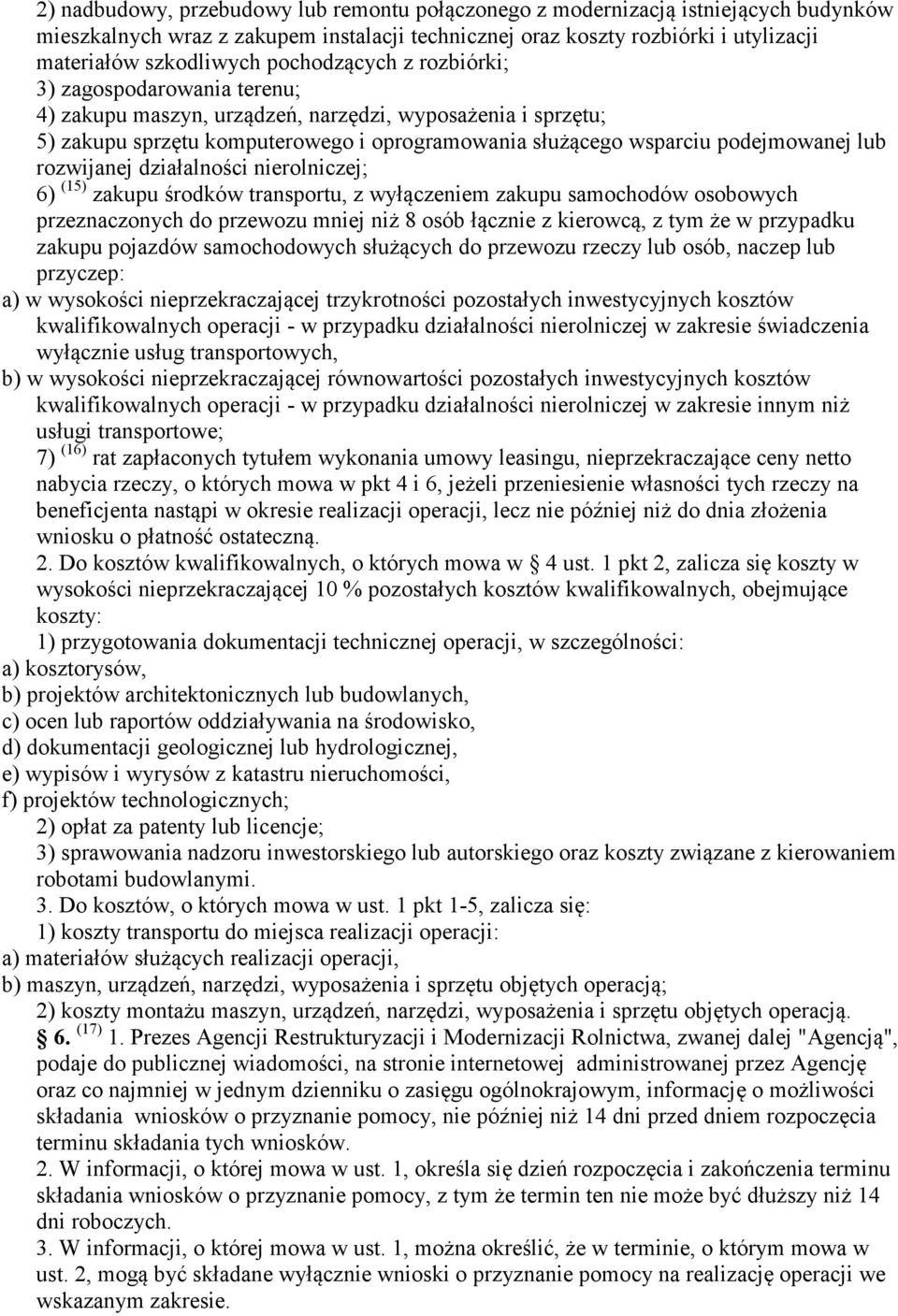 rozwijanej działalności nierolniczej; 6) (15) zakupu środków transportu, z wyłączeniem zakupu samochodów osobowych przeznaczonych do przewozu mniej niż 8 osób łącznie z kierowcą, z tym że w przypadku
