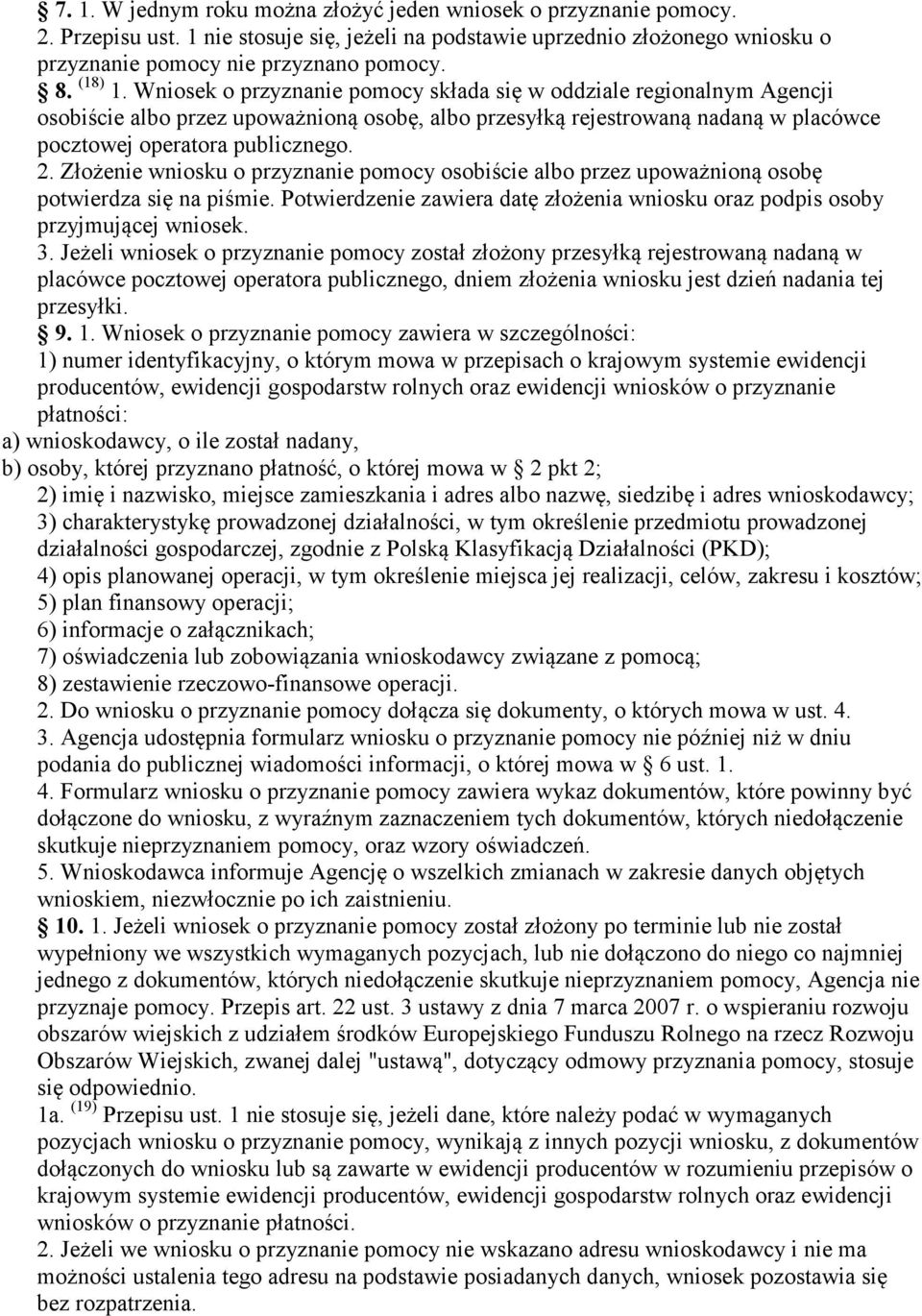 Złożenie wniosku o przyznanie pomocy osobiście albo przez upoważnioną osobę potwierdza się na piśmie. Potwierdzenie zawiera datę złożenia wniosku oraz podpis osoby przyjmującej wniosek. 3.