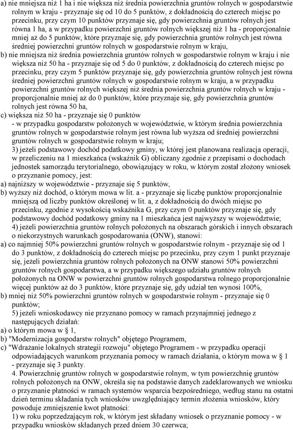 się, gdy powierzchnia gruntów rolnych jest równa średniej powierzchni gruntów rolnych w gospodarstwie rolnym w kraju, b) nie mniejsza niż średnia powierzchnia gruntów rolnych w gospodarstwie rolnym w
