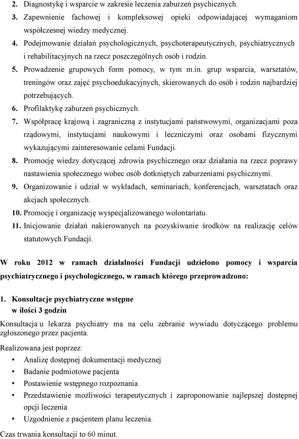 5. Prowadzenie grupowych form pomocy, w tym m.in. grup wsparcia, warsztatów, treningów oraz zajęć psychoedukacyjnych, skierowanych do osób i rodzin najbardziej potrzebujących. 6.