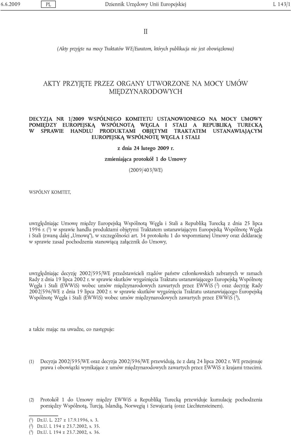 USTANAWIAJĄCYM EUROPEJSKĄ WSPÓLNOTĘ WĘGLA I STALI z dnia 24 lutego 2009 r.