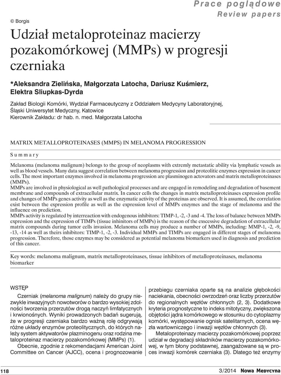 Małgorzata Latocha Prace poglądowe Review papers Matrix metalloproteinases (MMPs) in melanoma progression Summary Melanoma (melanoma malignum) belongs to the group of neoplasms with extremly