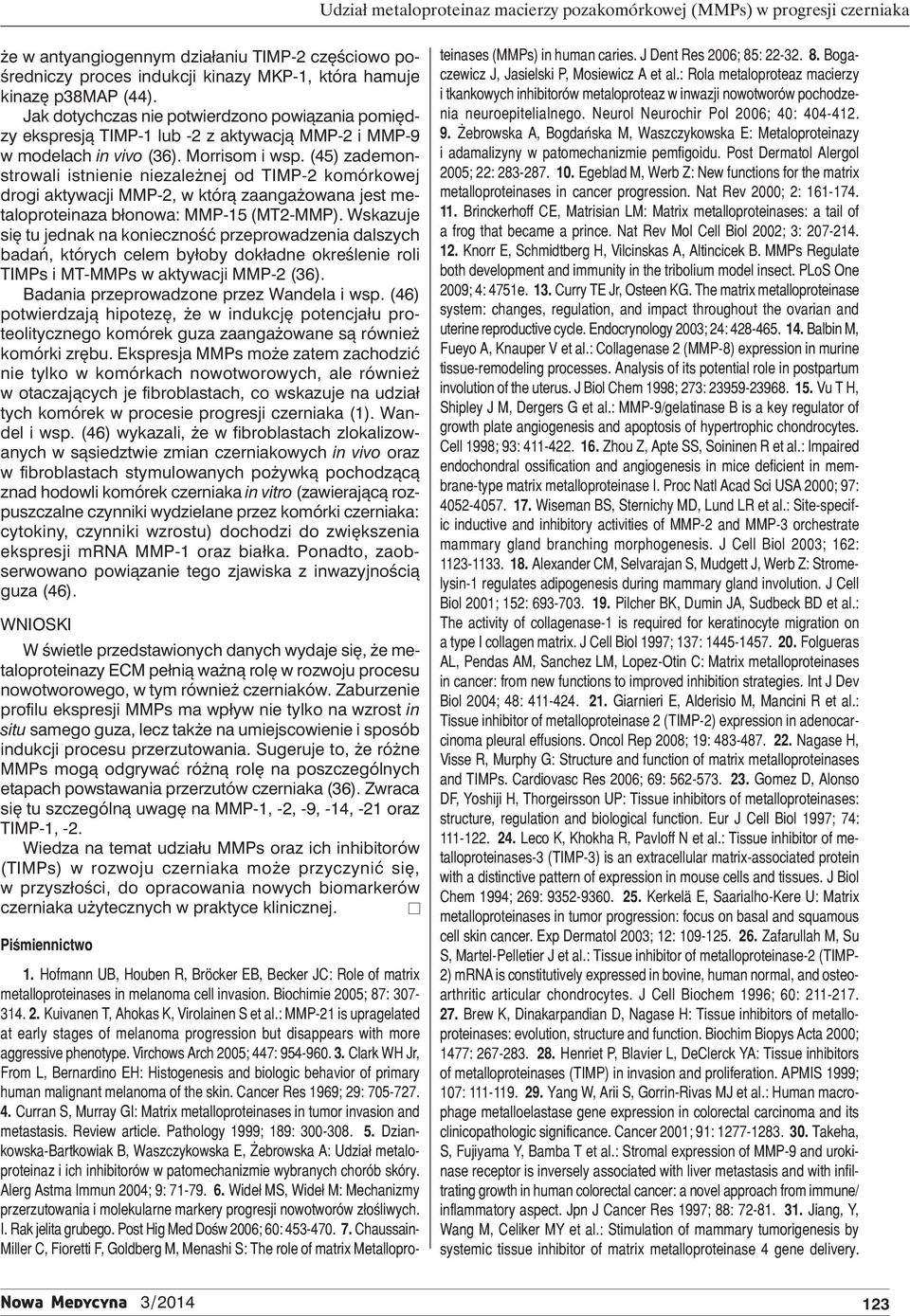 (45) zademonstrowali istnienie niezależnej od TIMP-2 komórkowej drogi aktywacji MMP-2, w którą zaangażowana jest metaloproteinaza błonowa: MMP-15 (MT2-MMP).