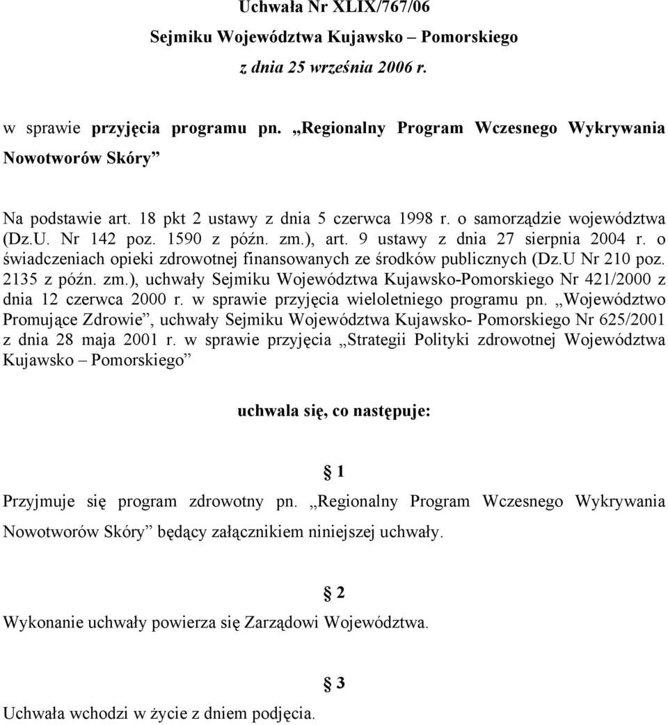 o świadczeniach opieki zdrowotnej finansowanych ze środków publicznych (Dz.U Nr 210 poz. 2135 z późn. zm.), uchwały Sejmiku Województwa Kujawsko-Pomorskiego Nr 421/2000 z dnia 12 czerwca 2000 r.