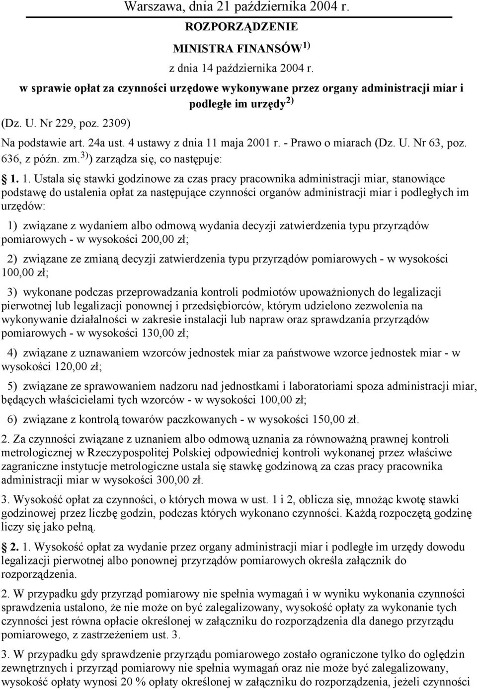 - Prawo o miarach (Dz. U. Nr 63, poz. 636, z późn. zm. 3) ) zarządza się, co następuje: 1.