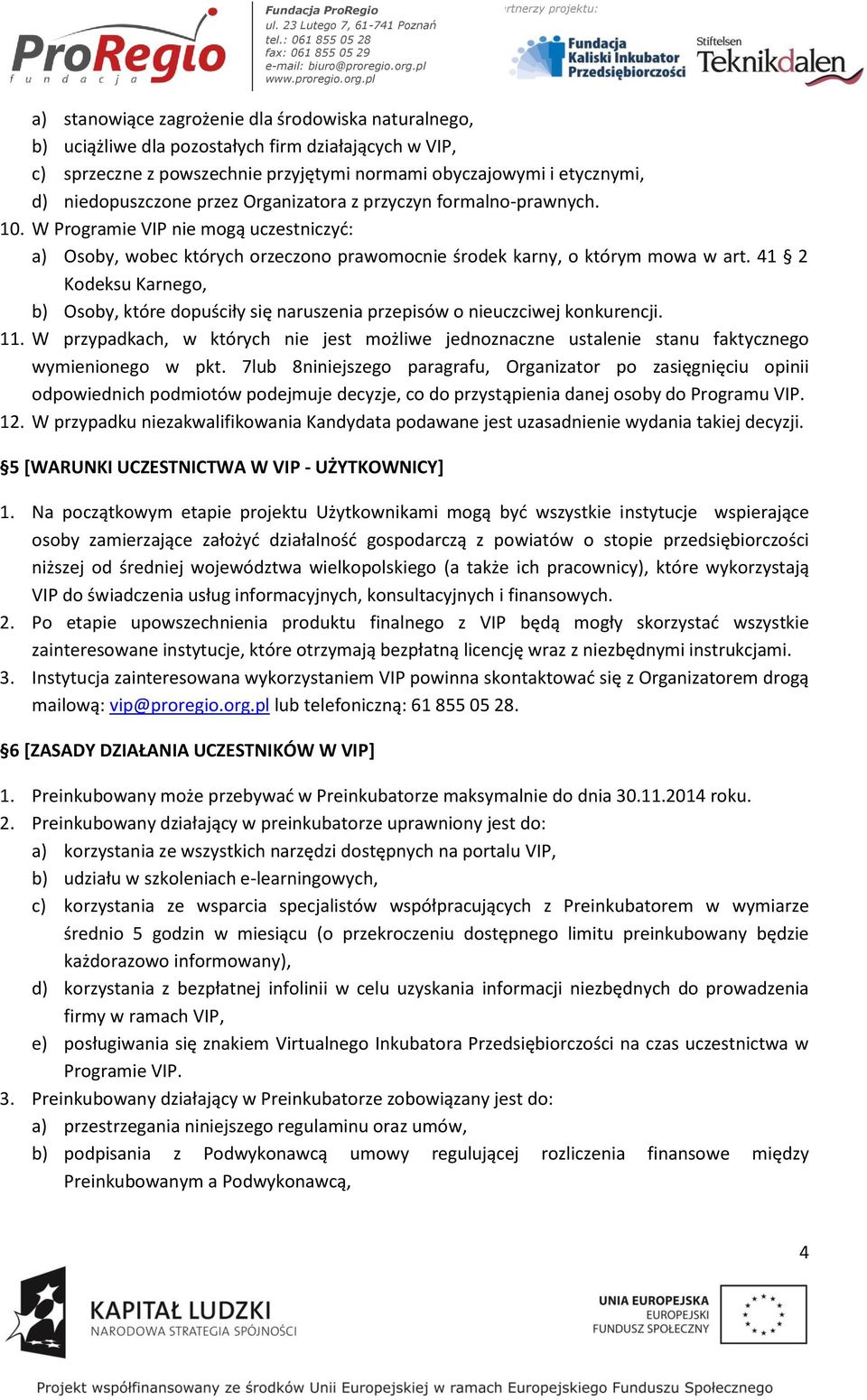 41 2 Kodeksu Karnego, b) Osoby, które dopuściły się naruszenia przepisów o nieuczciwej konkurencji. 11.