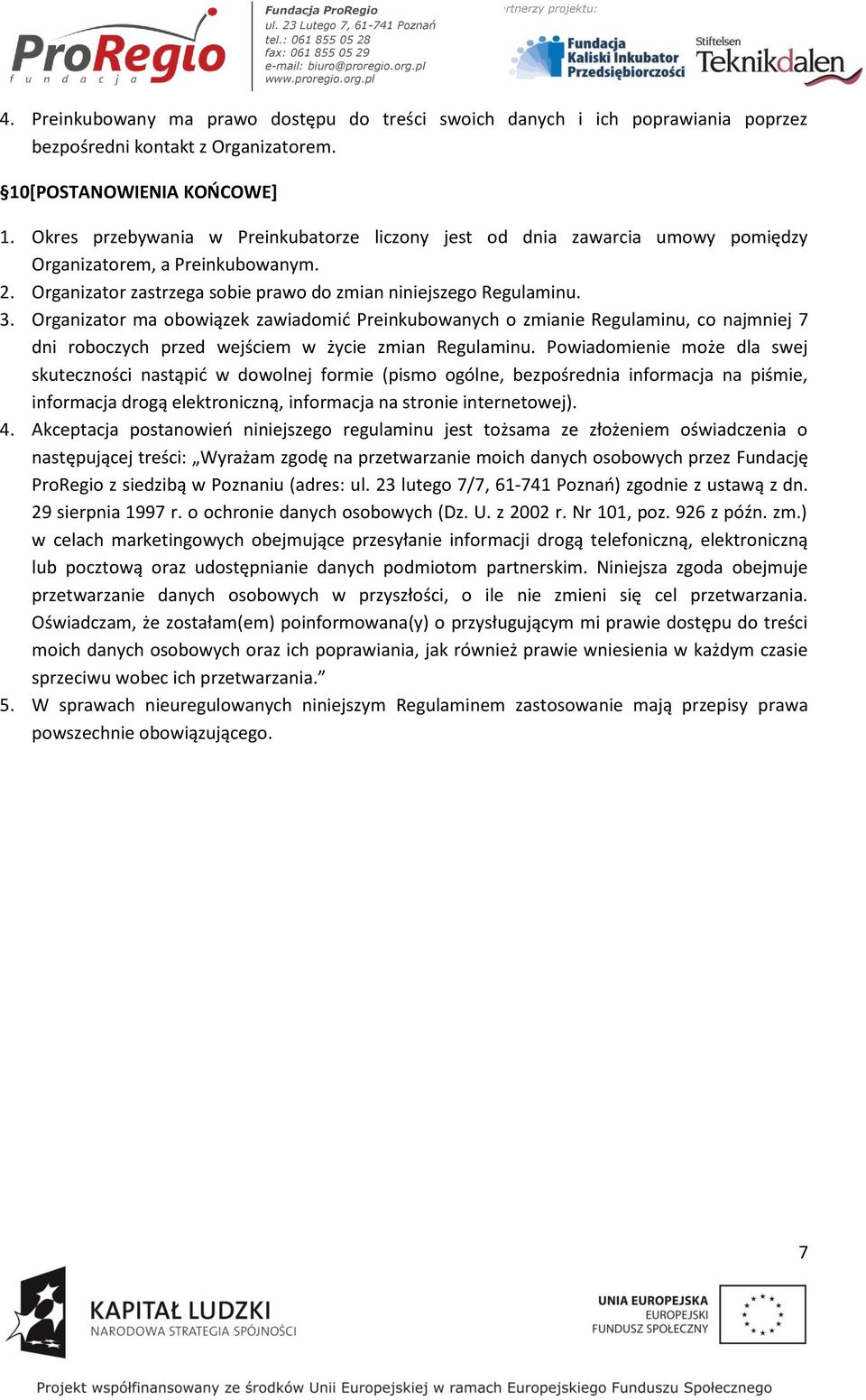 Organizator ma obowiązek zawiadomić Preinkubowanych o zmianie Regulaminu, co najmniej 7 dni roboczych przed wejściem w życie zmian Regulaminu.