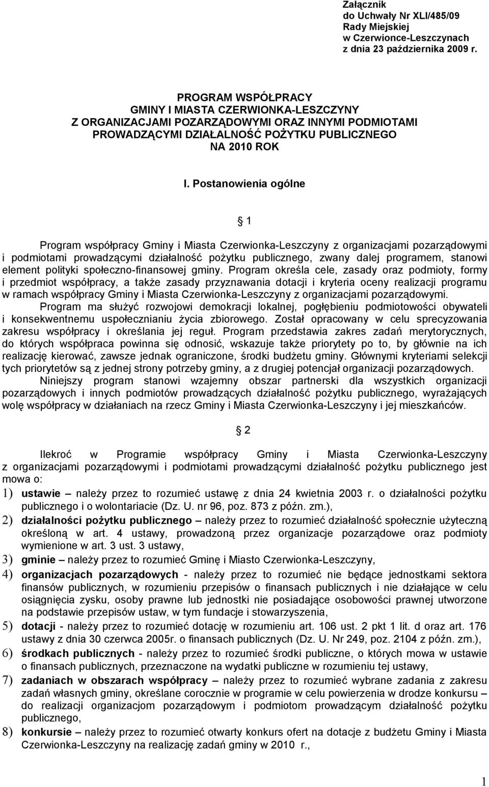 Postanowienia ogólne 1 Program współpracy Gminy i Miasta Czerwionka-Leszczyny z organizacjami pozarządowymi i podmiotami prowadzącymi działalność pożytku publicznego, zwany dalej programem, stanowi