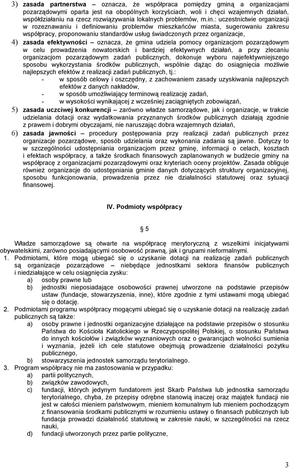 : uczestnictwie organizacji w rozeznawaniu i definiowaniu problemów mieszkańców miasta, sugerowaniu zakresu współpracy, proponowaniu standardów usług świadczonych przez organizacje, 4) zasada