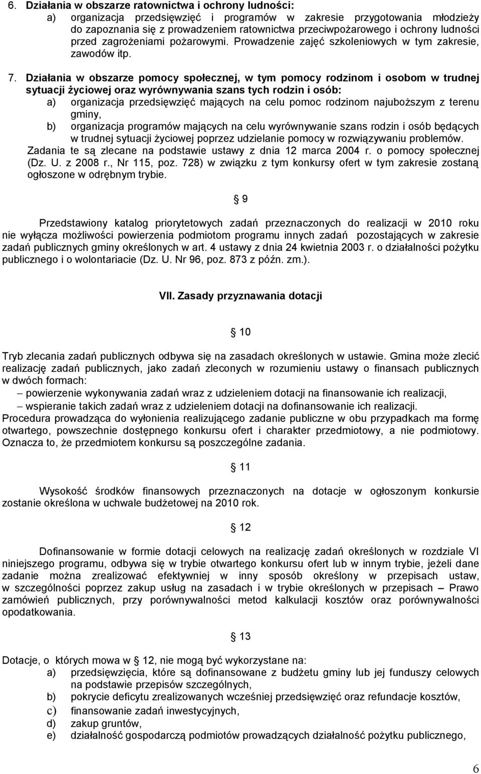 Działania w obszarze pomocy społecznej, w tym pomocy rodzinom i osobom w trudnej sytuacji życiowej oraz wyrównywania szans tych rodzin i osób: a) organizacja przedsięwzięć mających na celu pomoc