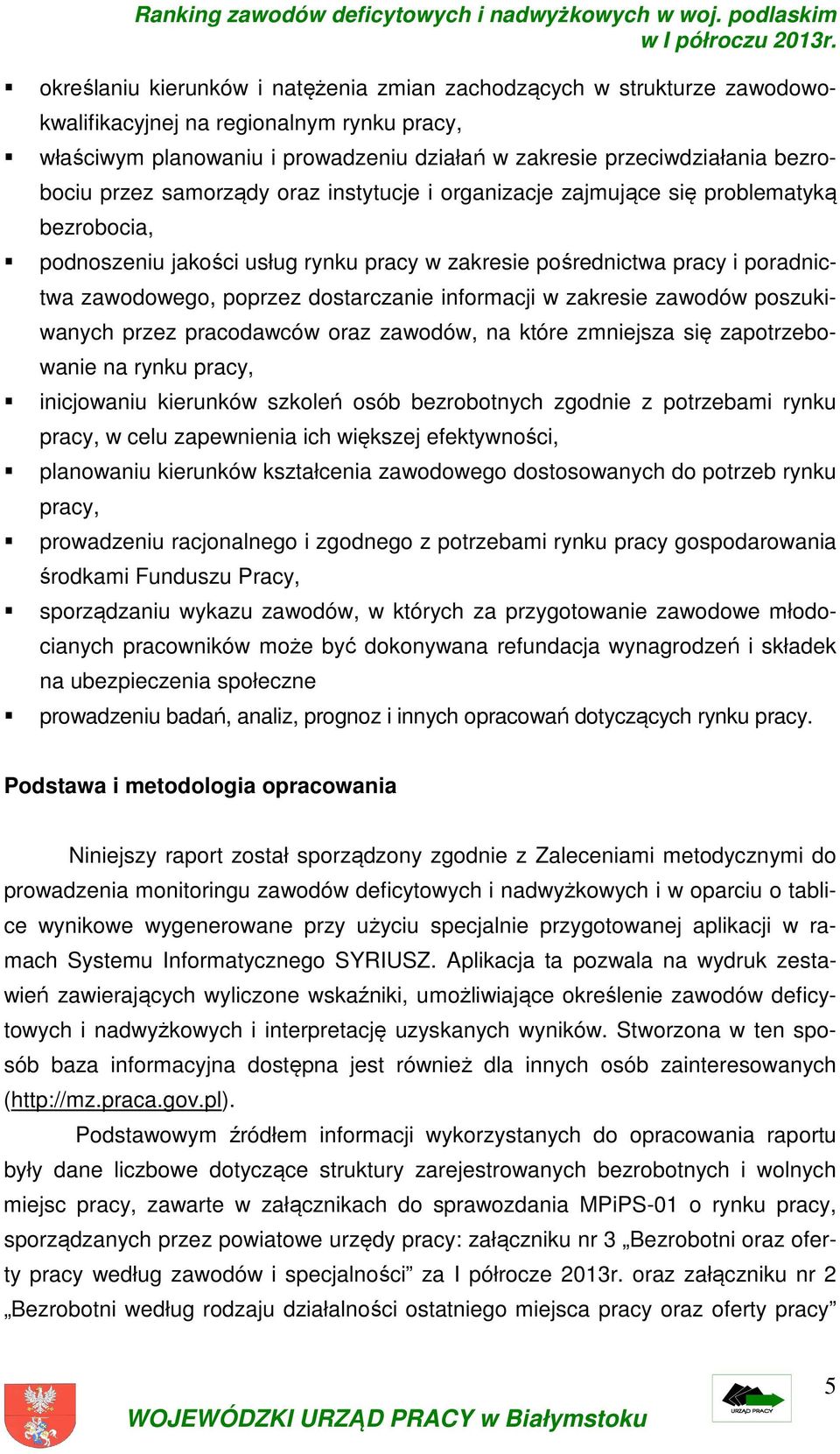 informacji w zakresie zawodów poszukiwanych przez pracodawców oraz zawodów, na które zmniejsza się zapotrzebowanie na rynku pracy, inicjowaniu kierunków szkoleń osób bezrobotnych zgodnie z potrzebami