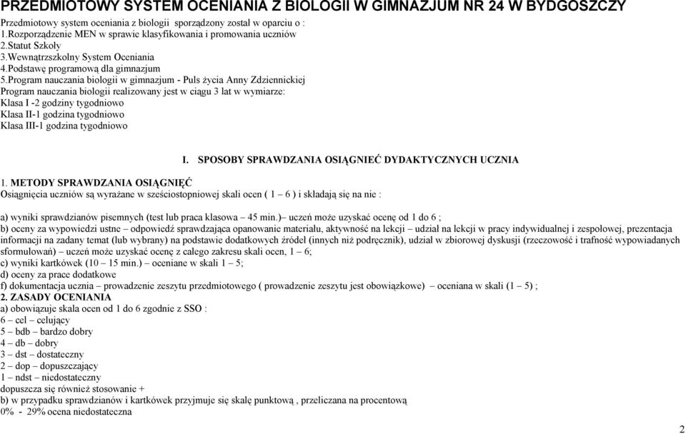 Program nauczania biologii w gimnazjum - Puls życia Anny Zdziennickiej Program nauczania biologii realizowany jest w ciągu 3 lat w wymiarze: Klasa I -2 godziny tygodniowo Klasa II-1 godzina