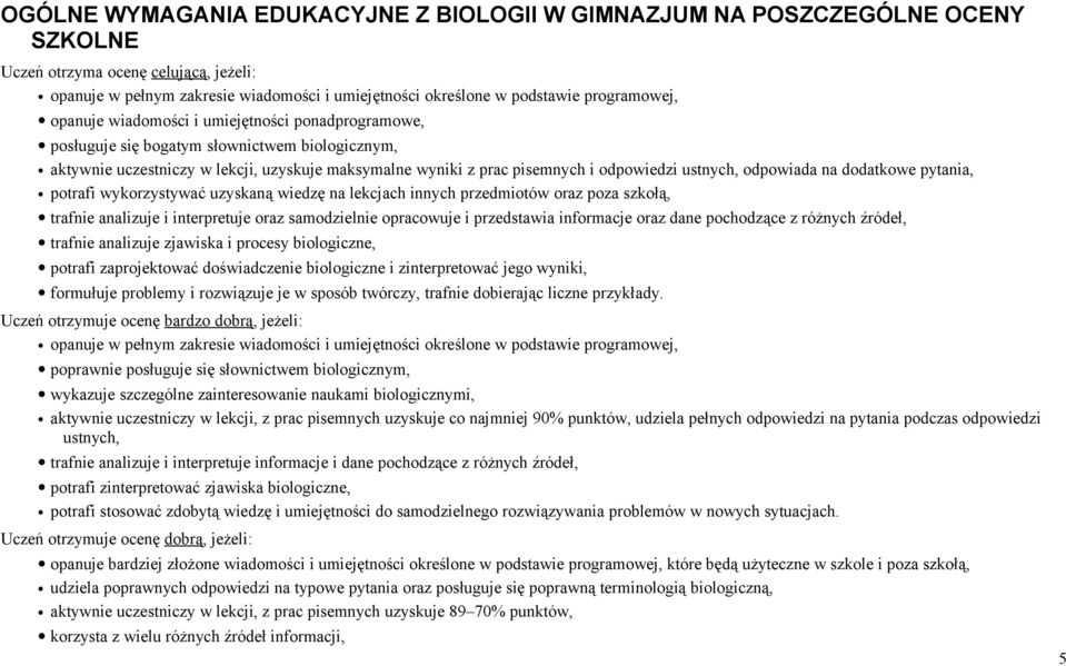 ustnych, odpowiada na dodatkowe pytania, potrafi wykorzystywać uzyskaną wiedzę na lekcjach innych przedmiotów oraz poza szkołą, trafnie analizuje i interpretuje oraz samodzielnie opracowuje i