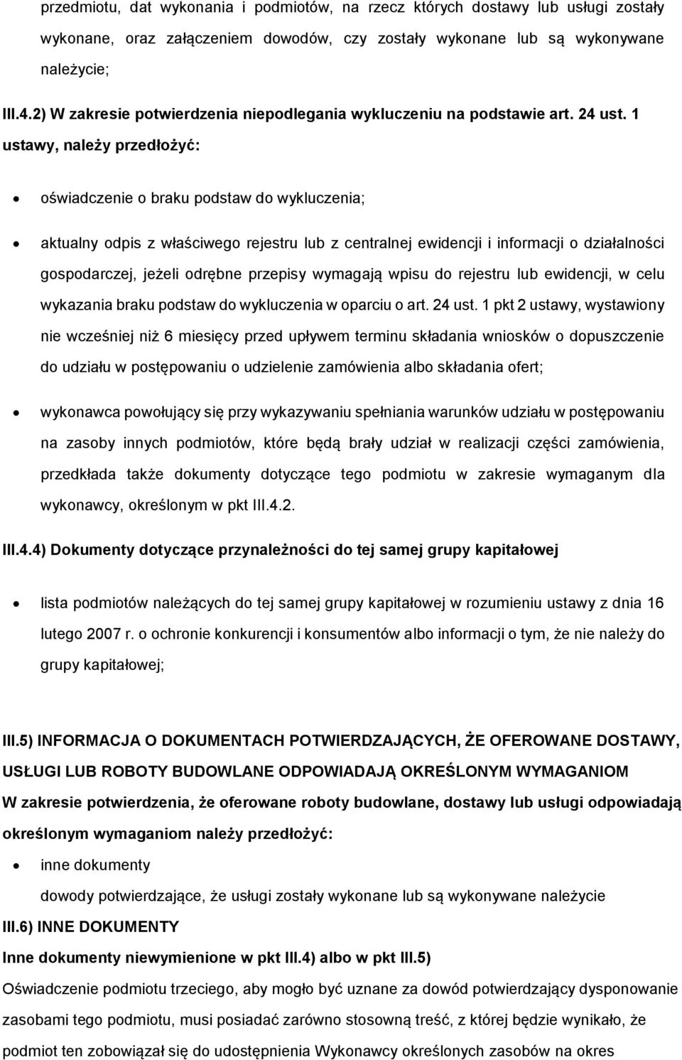 1 ustawy, należy przedłożyć: oświadczenie o braku podstaw do wykluczenia; aktualny odpis z właściwego rejestru lub z centralnej ewidencji i informacji o działalności gospodarczej, jeżeli odrębne