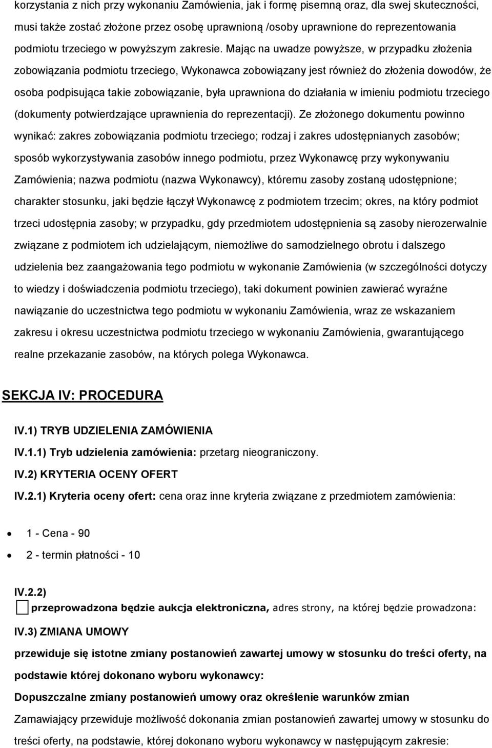 Mając na uwadze powyższe, w przypadku złożenia zobowiązania podmiotu trzeciego, Wykonawca zobowiązany jest również do złożenia dowodów, że osoba podpisująca takie zobowiązanie, była uprawniona do