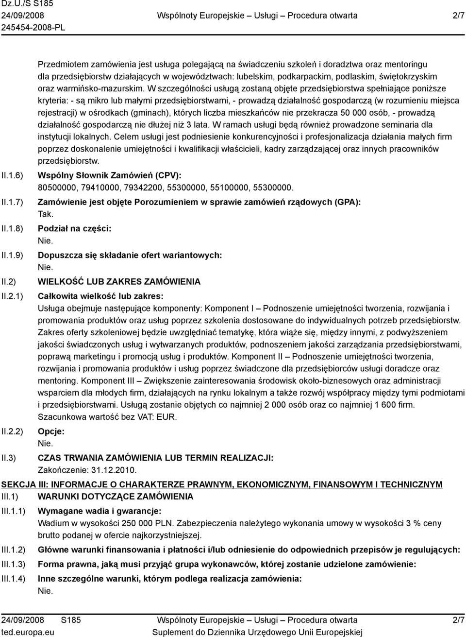 3) Przedmiotem zamówienia jest usługa polegającą na świadczeniu szkoleń i doradztwa oraz mentoringu dla przedsiębiorstw działających w województwach: lubelskim, podkarpackim, podlaskim,