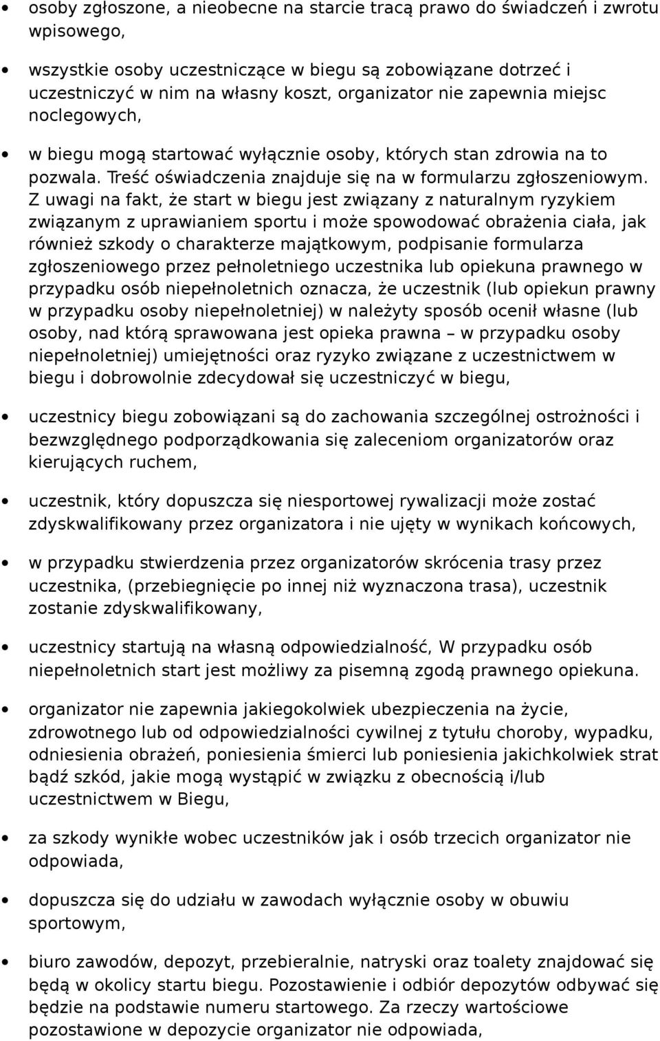 Z uwagi na fakt, że start w biegu jest związany z naturalnym ryzykiem związanym z uprawianiem sportu i może spowodować obrażenia ciała, jak również szkody o charakterze majątkowym, podpisanie
