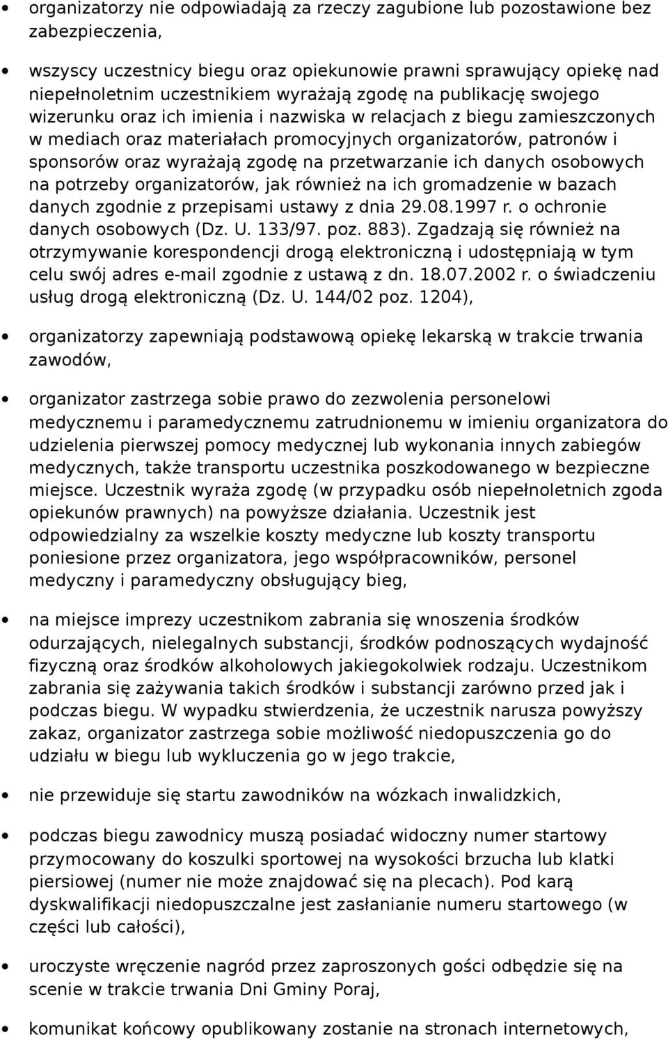 przetwarzanie ich danych osobowych na potrzeby organizatorów, jak również na ich gromadzenie w bazach danych zgodnie z przepisami ustawy z dnia 29.08.1997 r. o ochronie danych osobowych (Dz. U.