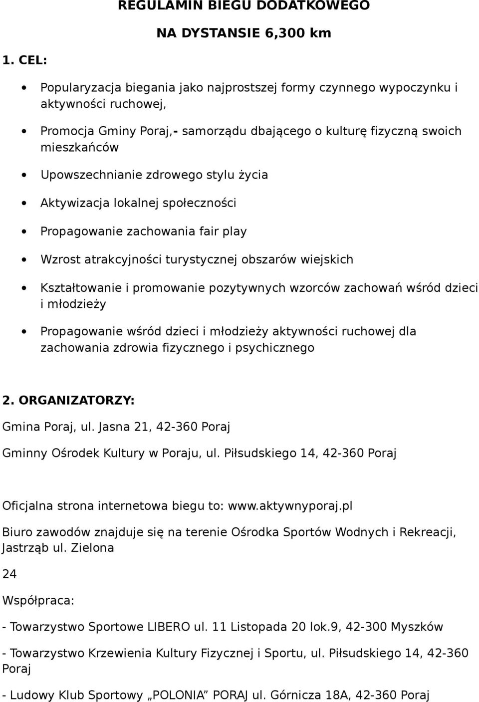 zdrowego stylu życia Aktywizacja lokalnej społeczności Propagowanie zachowania fair play Wzrost atrakcyjności turystycznej obszarów wiejskich Kształtowanie i promowanie pozytywnych wzorców zachowań