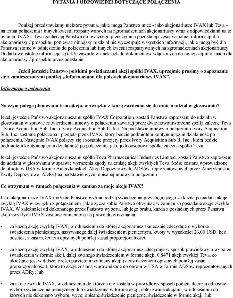 IVAX i Teva zachęcają Państwa do uważnego przeczytania pozostałej części wspólnej informacji dla akcjonariuszy / prospektu, ponieważ niniejszy rozdział nie wyczerpuje wszystkich informacji, jakie