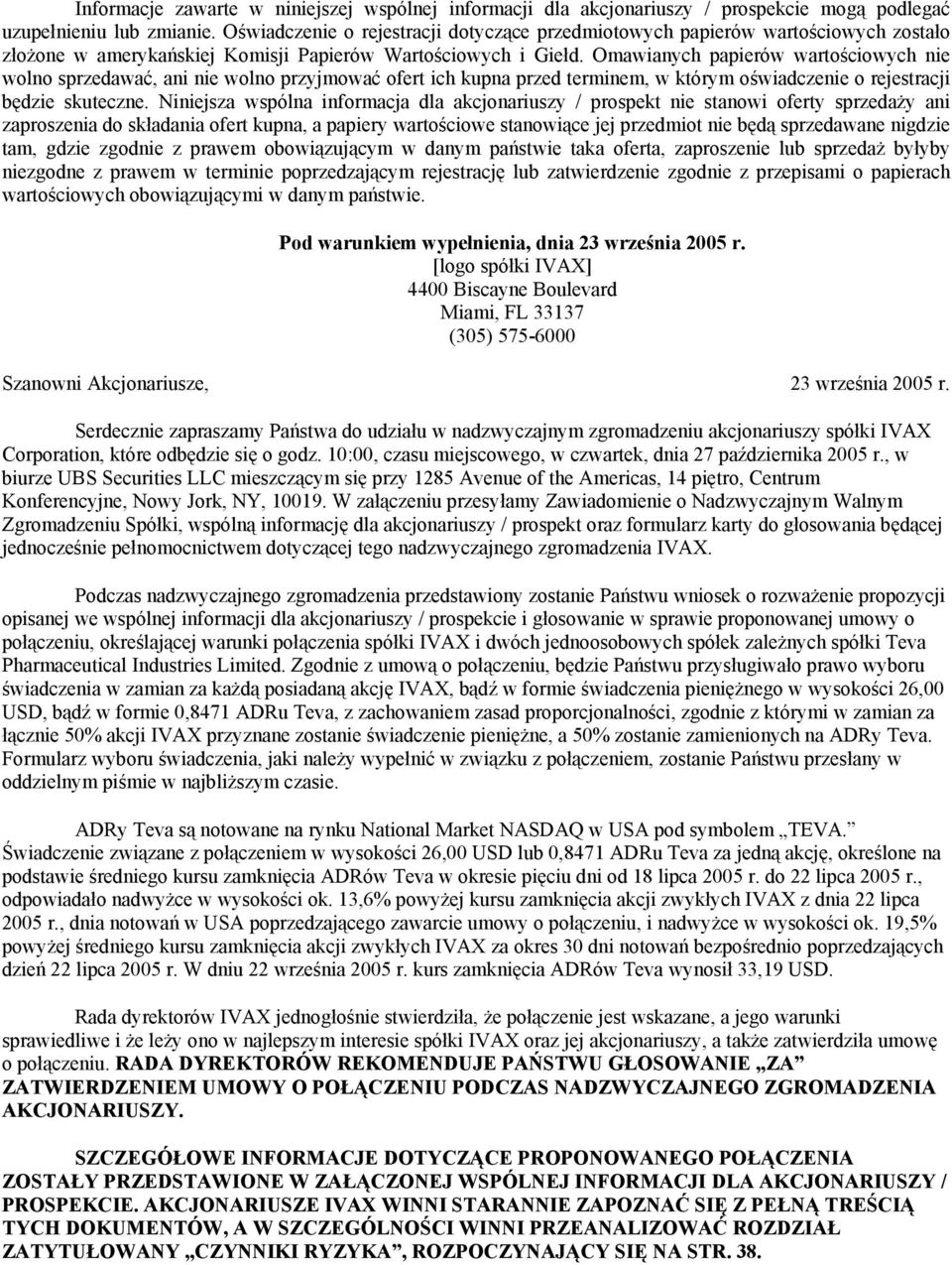 Omawianych papierów wartościowych nie wolno sprzedawać, ani nie wolno przyjmować ofert ich kupna przed terminem, w którym oświadczenie o rejestracji będzie skuteczne.