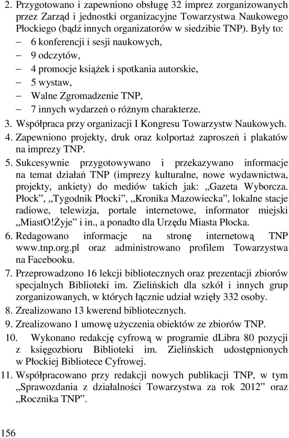 Współpraca przy organizacji I Kongresu Towarzystw Naukowych. 4. Zapewniono projekty, druk oraz kolportaż zaproszeń i plakatów na imprezy TNP. 5.
