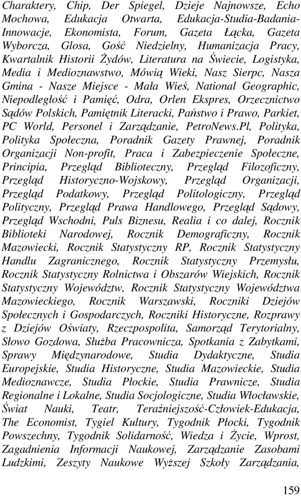 Niepodległość i Pamięć, Odra, Orlen Ekspres, Orzecznictwo Sądów Polskich, Pamiętnik Literacki, Państwo i Prawo, Parkiet, PC World, Personel i Zarządzanie, PetroNews.