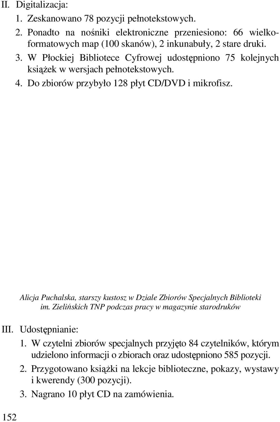 152 Alicja Puchalska, starszy kustosz w Dziale Zbiorów Specjalnych Biblioteki im. Zielińskich TNP podczas pracy w magazynie starodruków III. Udostępnianie: 1.