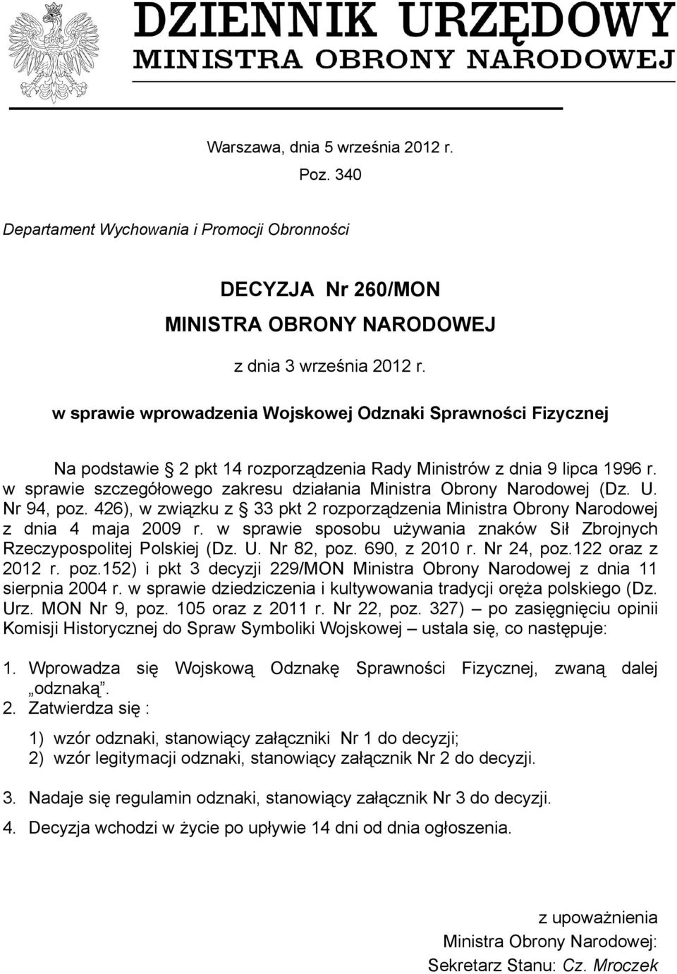 w sprawie szczegółowego zakresu działania Ministra Obrony Narodowej (Dz. U. Nr 94, poz. 426), w związku z 33 pkt 2 rozporządzenia Ministra Obrony Narodowej z dnia 4 maja 2009 r.