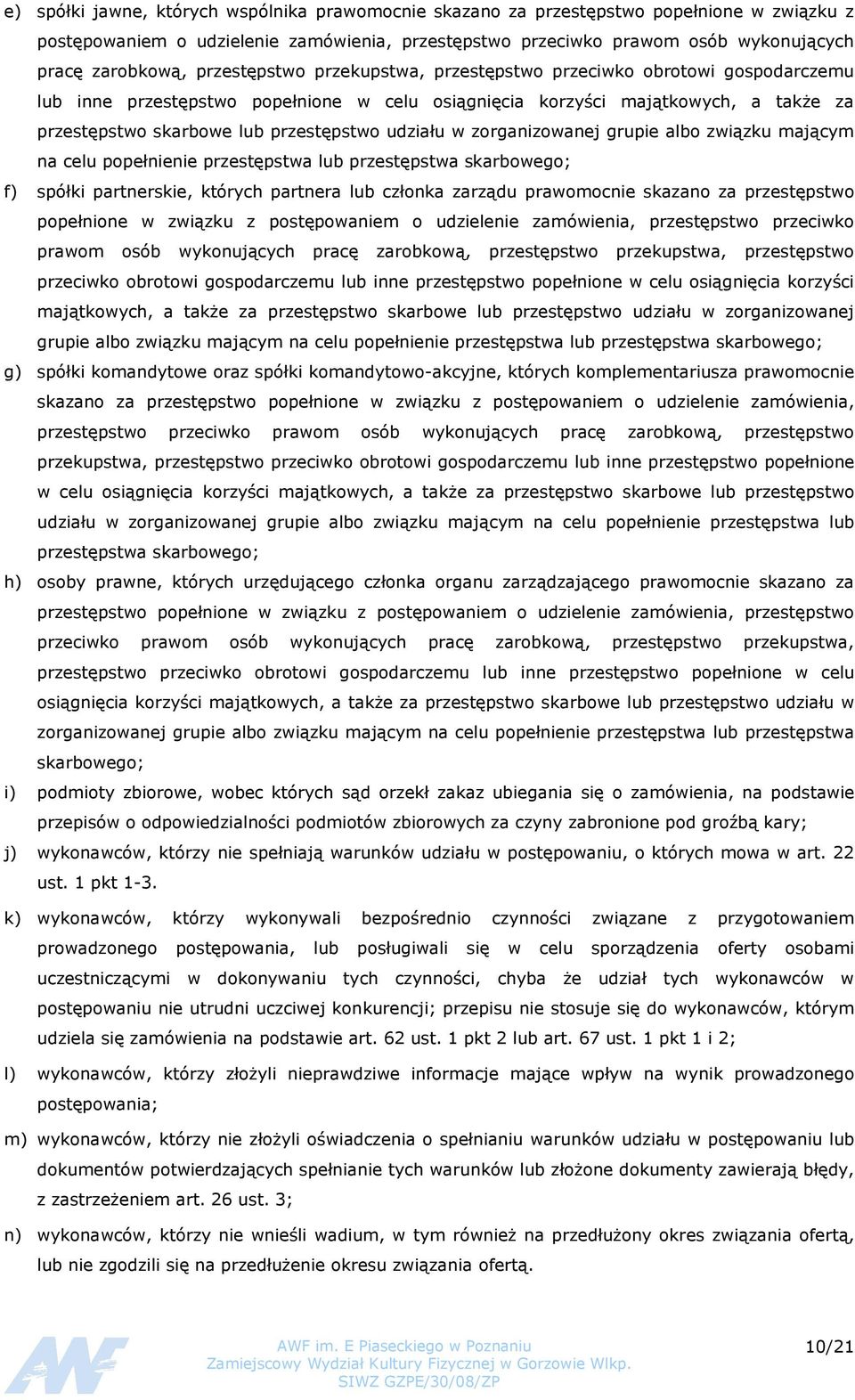 udziału w zorganizowanej grupie albo związku mającym na celu popełnienie przestępstwa lub przestępstwa skarbowego; f) spółki partnerskie, których partnera lub członka zarządu prawomocnie skazano za