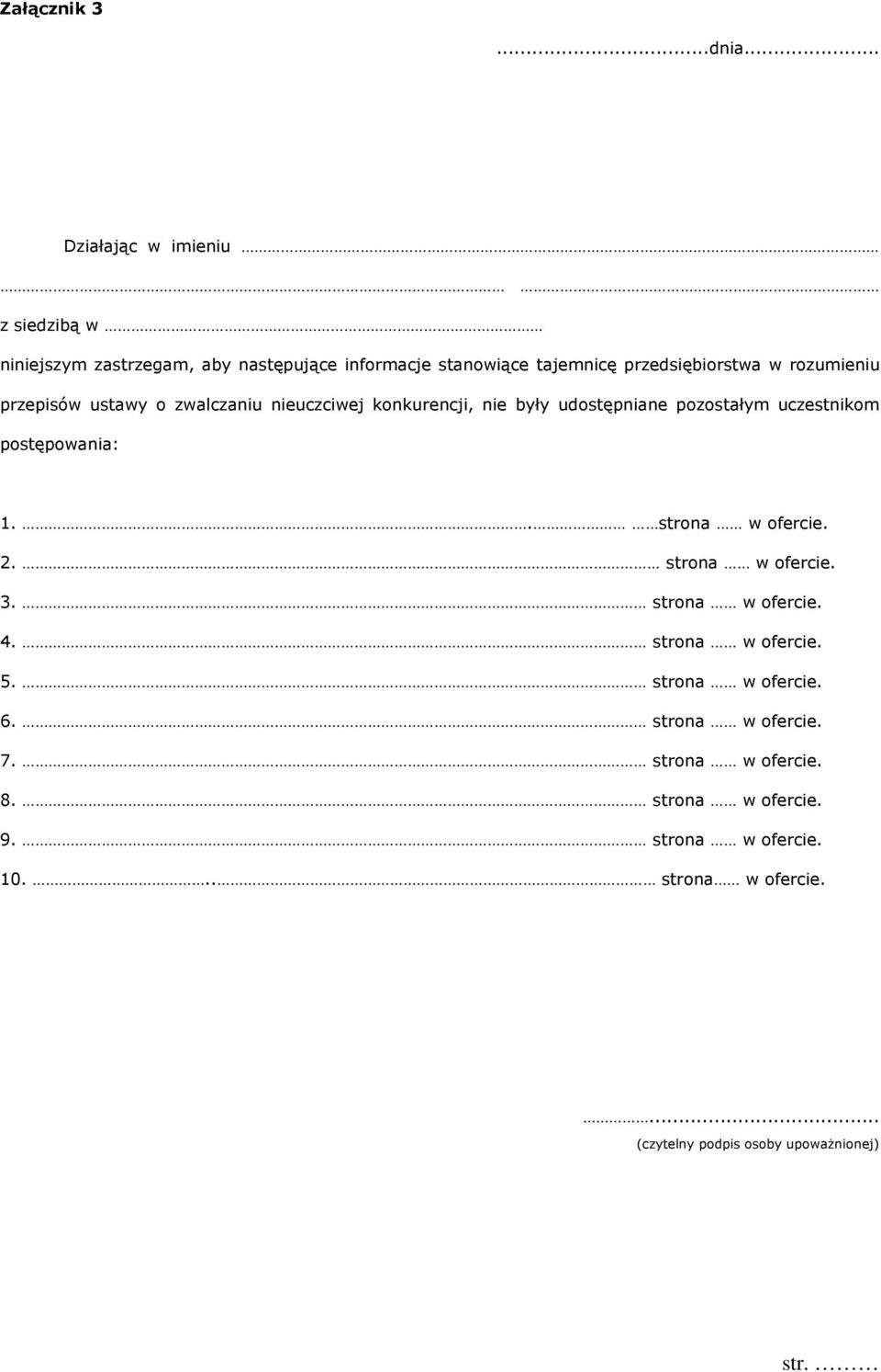 rozumieniu przepisów ustawy o zwalczaniu nieuczciwej konkurencji, nie były udostępniane pozostałym uczestnikom postępowania: 1.