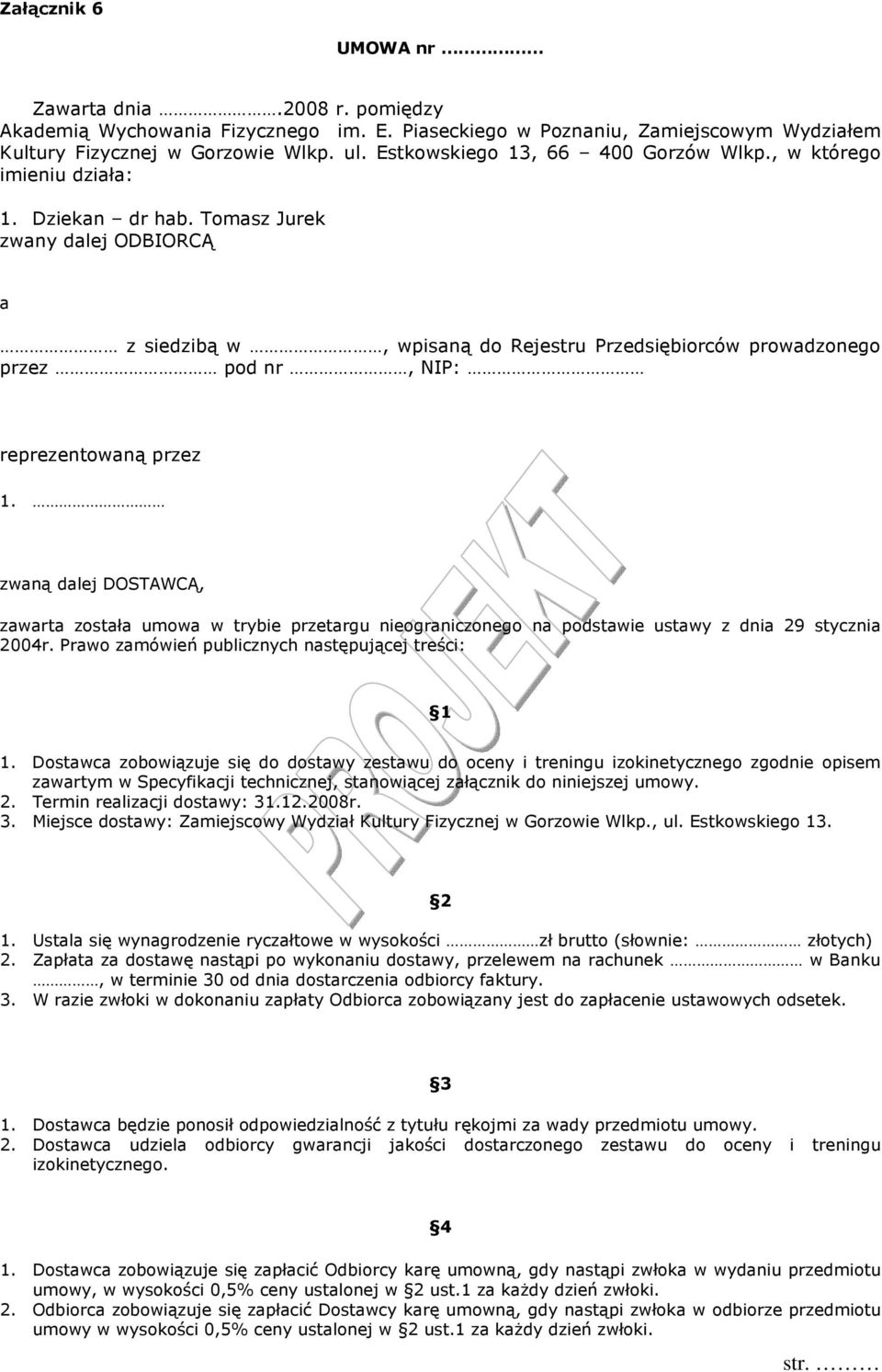 Tomasz Jurek zwany dalej ODBIORCĄ a z siedzibą w, wpisaną do Rejestru Przedsiębiorców prowadzonego przez pod nr, NIP: reprezentowaną przez 1.