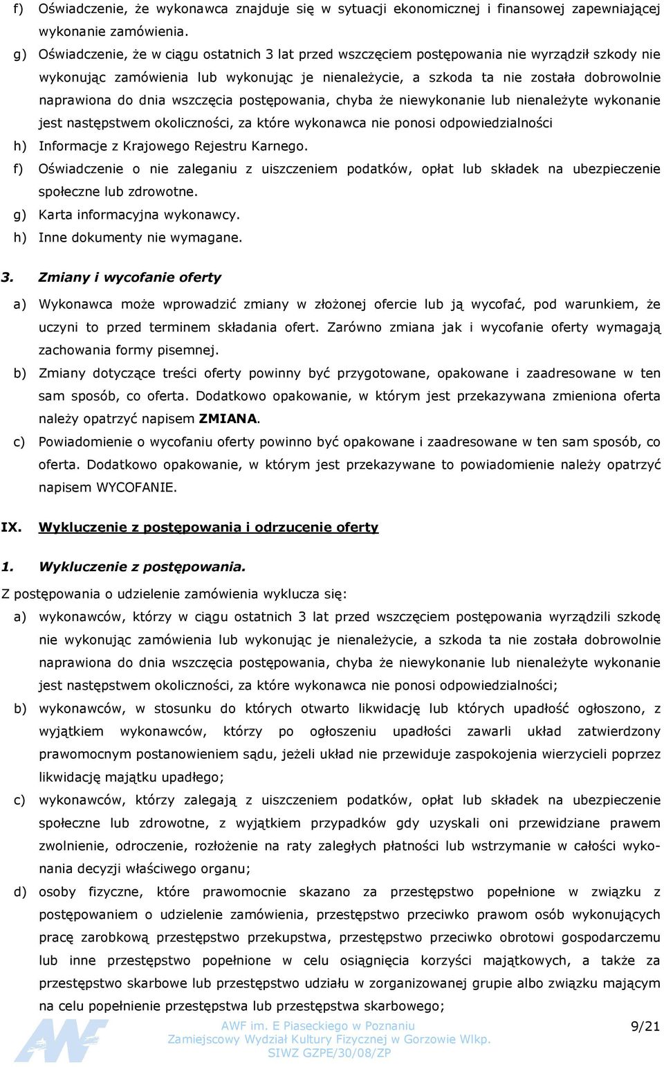 do dnia wszczęcia postępowania, chyba że niewykonanie lub nienależyte wykonanie jest następstwem okoliczności, za które wykonawca nie ponosi odpowiedzialności h) Informacje z Krajowego Rejestru