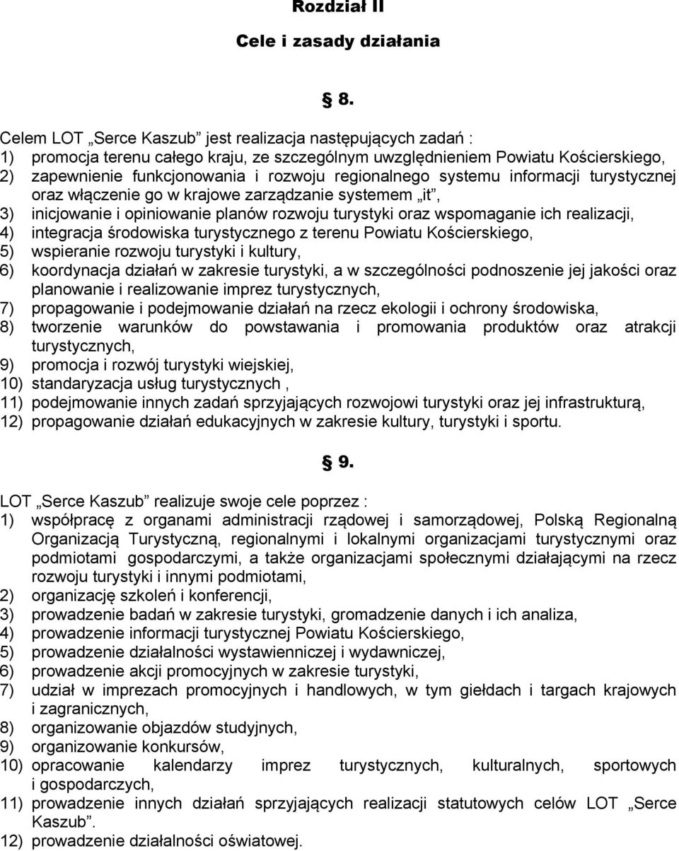 systemu informacji turystycznej oraz włączenie go w krajowe zarządzanie systemem it, 3) inicjowanie i opiniowanie planów rozwoju turystyki oraz wspomaganie ich realizacji, 4) integracja środowiska