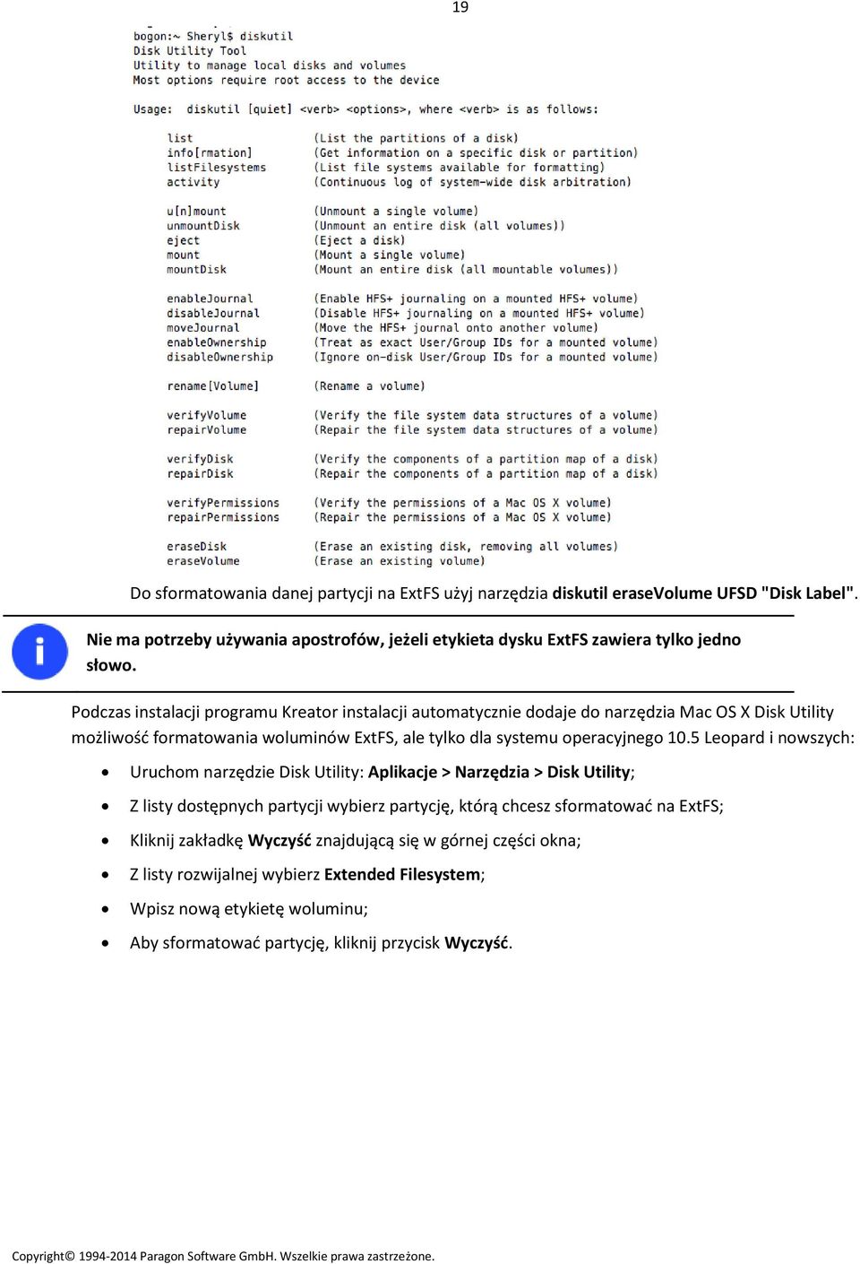 Podczas instalacji programu Kreator instalacji automatycznie dodaje do narzędzia Mac OS X Disk Utility możliwość formatowania woluminów ExtFS, ale tylko dla systemu operacyjnego 10.